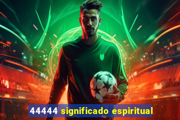 44444 significado espiritual